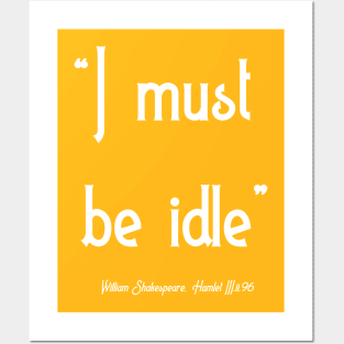 I must be idle Posters and Art